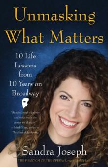 Unmasking What Matters : 10 Life Lessons From 10 Years on Broadway