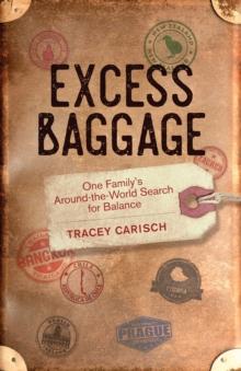 Excess Baggage : One Family's Around-the-World Search for Balance