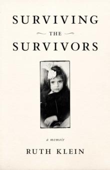 Surviving the Survivors : A Memoir