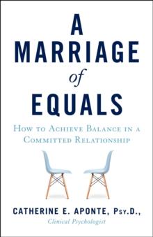 A Marriage of Equals : How to Achieve Balance in a Committed Relationship