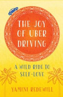 The Joy of Uber Driving : A Wild Ride to Self-Love