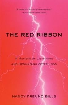 The Red Ribbon : A Memoir of Lightning and Rebuilding After Loss