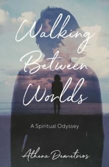 Walking Between Worlds : A Spiritual Odyssey