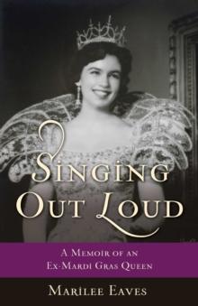 Singing Out Loud : A Memoir of an Ex-Mardi Gras Queen