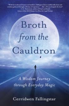 Broth from the Cauldron : A Wisdom Journey through Everyday Magic