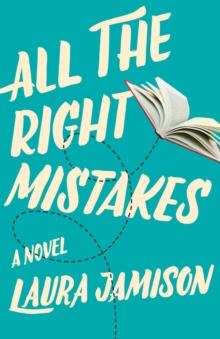 All the Right Mistakes : A Novel