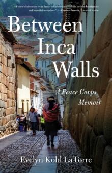 Between Inca Walls : A Peace Corps Memoir