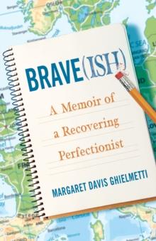 Brave(ish) : A Memoir of a Recovering Perfectionist