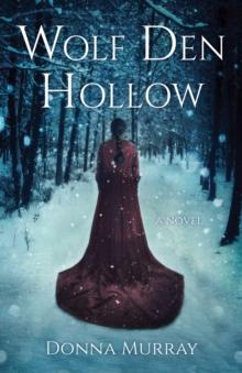 Wolf Den Hollow : A Novel