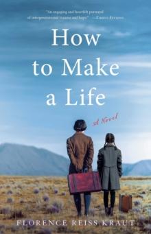 How to Make a Life : A Novel