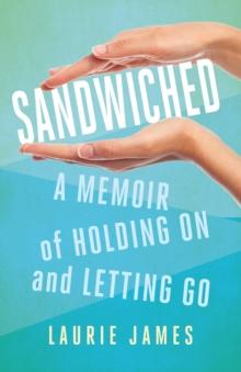 Sandwiched : A Memoir of Holding On and Letting Go