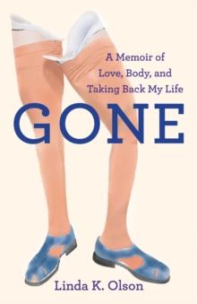 Gone : A Memoir of Love, Body, and Taking Back My Life