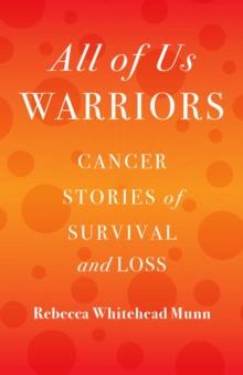 All of Us Warriors : Cancer Stories of Survival and Loss