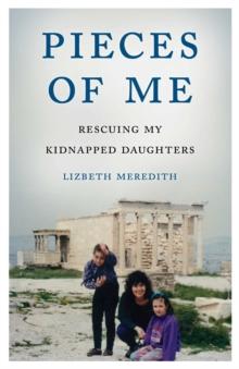 Pieces of Me : Rescuing My Kidnapped Daughters