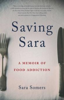 Saving Sara : A Memoir of Food Addiction