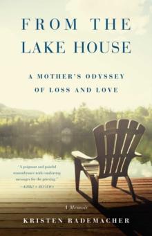 From the Lake House : A Mother's Odyssey of Loss and Love