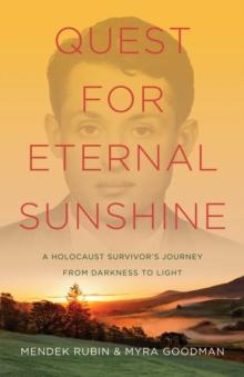 Quest for Eternal Sunshine : A Holocaust Survivor's Journey from Darkness to Light