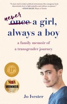 Never a Girl, Always a Boy : A Family Memoir of a Transgender Journey