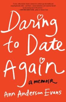 Daring to Date Again : A Memoir