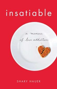 Insatiable : A Memoir of Love Addiction