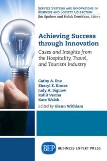 Achieving Success Through Innovation : Cases and Insights from the Hospitality, Travel, and Tourism Industry