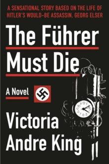 The Fuhrer Must Die : A Novel