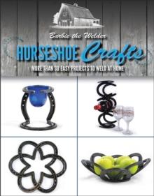 Horseshoe Crafts : More Than 30 Easy Projects to Weld at Home