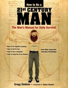 How To Be a 21st Century Man : The Man's Manual for Daily Survival