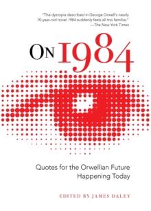 On 1984 : Quotes for the Orwellian Future Happening Today