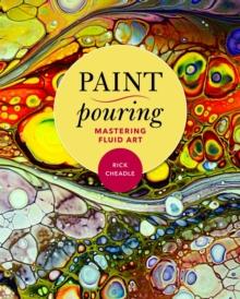 Paint Pouring : Mastering Fluid Art