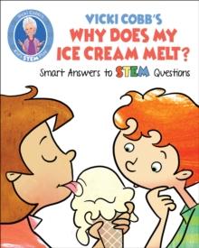 Vicki Cobb's Why Does My Ice Cream Melt? : Smart Answers to STEM Questions