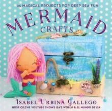 Mermaid Crafts : 25 Magical Projects for Deep Sea Fun