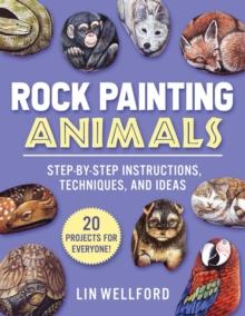 Rock Painting Animals : Step-by-Step Instructions, Techniques, and Ideas-20 Projects for Everyone!