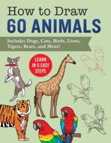 How to Draw Animals : Learn in 5 Easy Steps-Includes 60 Step-by-Step Instructions for Dogs, Cats, Birds, and More!