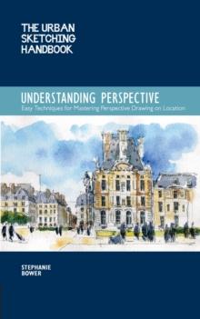 Understanding Perspective (The Urban Sketching Handbook) : Easy Techniques for Mastering Perspective Drawing on Location