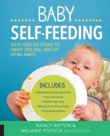 Baby Self-Feeding : Solutions for Introducing Purees and Solids to Create Lifelong, Healthy Eating Habits