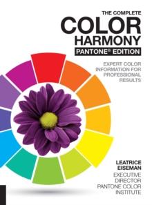 The Complete Color Harmony, Pantone Edition : Expert Color Information for Professional Results