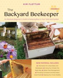 The Backyard Beekeeper, 4th Edition : An Absolute Beginner's Guide to Keeping Bees in Your Yard and Garden