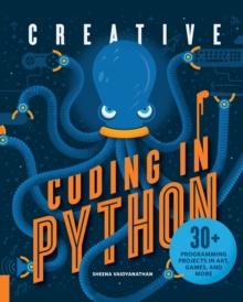 Creative Coding in Python : 30+ Programming Projects in Art, Games, and More