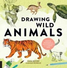 Drawing Wild Animals : Essential Techniques and Fascinating Facts for the Curious Artist