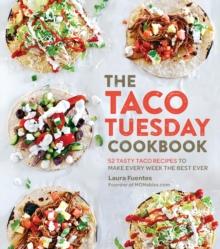 The Taco Tuesday Cookbook : 52 Tasty Taco Recipes to Make Every Week the Best Ever