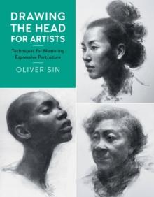 Drawing the Head for Artists : Techniques for Mastering Expressive Portraiture Volume 2