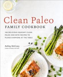 Clean Paleo Family Cookbook : 100 Delicious Squeaky Clean Paleo and Keto Recipes to Please Everyone at the Table