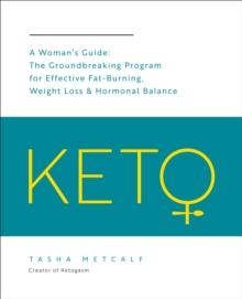 Keto: A Woman's Guide : The Groundbreaking Program for Effective Fat-Burning, Weight Loss & Hormonal Balance