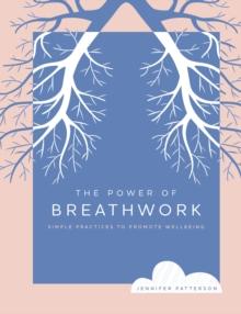 The Power of Breathwork : Simple Practices to Promote Wellbeing