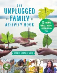 The Unplugged Family Activity Book : 60+ Simple Crafts and Recipes for Year-Round Fun