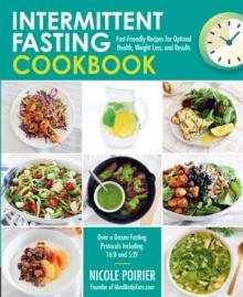 Intermittent Fasting Cookbook : Fast-Friendly Recipes for Optimal Health, Weight Loss, and Results