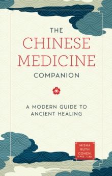 The Chinese Medicine Companion : A Modern Guide to Ancient Healing