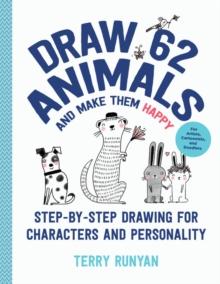 Draw 62 Animals and Make Them Happy : Step-by-Step Drawing for Characters and Personality - For Artists, Cartoonists, and Doodlers Volume 4