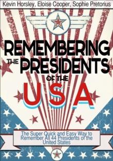 Remembering the Presidents of the USA : The Super Quick And Easy Way to Remember All 44 Presidents of the United States